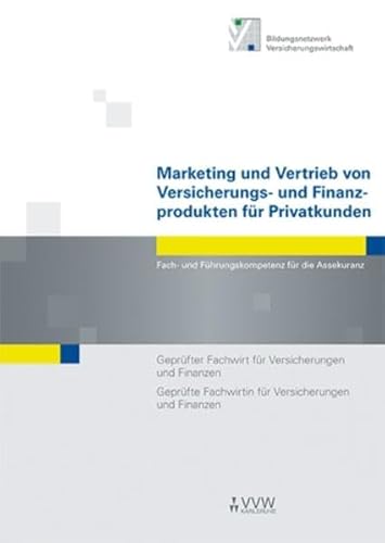 Beispielbild fr Marketing und Vertrieb von Versicherungs- und Finanzprodukten fr Privatkunden: Fach- und Fhrungskompetenz fr die Assekuranz Geprfter Fachwirt fr . Fachwirtin fr Versicherungen und Finanzen zum Verkauf von medimops