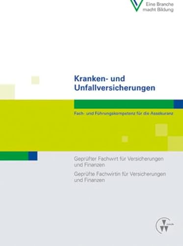 Beispielbild fr Kranken- und Unfallversicherungen: Fach- und Fhrungskompetenz fr die Assekuranz Geprfter Fachwirt fr Versicherungen und Finanzen / Geprfte Fachwirtin fr Versicherungen und Finanzen zum Verkauf von medimops