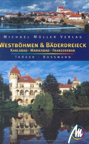 Westböhmen und Bäderdreieck: Karlsbad - Marienbad - Franzensbad - Michael, Müller, Tröger Gabriele und Bussmann Michael