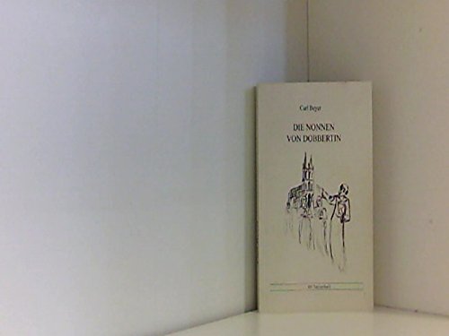 Die Nonnen von Dobbertin: Roman aus der Zeit der Reformation - Beyer, Carl