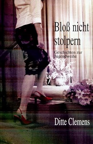 Stock image for Bloss nicht stolpern: Geschichten zur Jugendweihe for sale by medimops