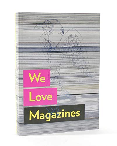 9783899551884: We Love Magazines: An exploration of magazines through groundbreaking visuals and editorial contributions from around the world
