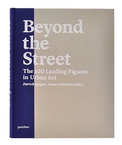 9783899552904: Beyond the Street: The 100 Leading Figures in Urban Art