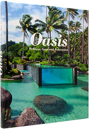 Oasis. Wellness, Spas and Relaxation. Sprache: Englisch. - Ehmann, Sven (Ed.), Sofia Borges and Robert Klanten