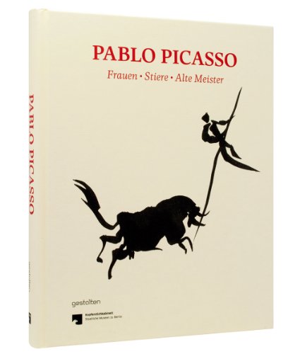 Stock image for Pablo Picasso. Frauen, Stiere, Alte Meister: Graphik und Zeichnungen des Berliner Kupferstichkabinetts for sale by medimops
