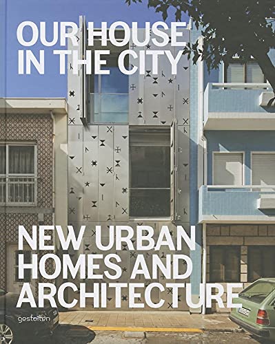 Stock image for Our House in the City: New Urban Homes and Architecture for sale by Powell's Bookstores Chicago, ABAA