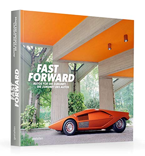 Fast forward - Autos für die Zukunft, die Zukunft der Autos - - Klanten, Robert sowie Maximilian Funk und Jan Karl Baedeker / Classic Driver (Herausgeber) -