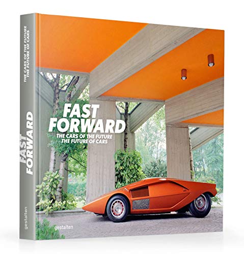 Fast Forward: The Worlds Most Unique Cars: The Cars of the Future, The Future of Cars - gestalten und Baedeker Jan