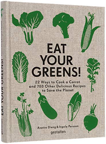 

Eat Your Greens! : 22 Ways to Cook a Carrot And788 Other Delicious Recipes to Save the Planet