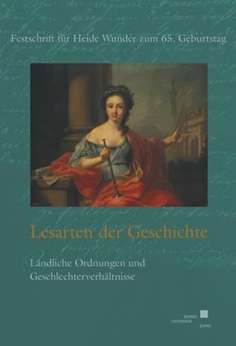 Imagen de archivo de Lesarten der Geschichte: lndliche Ordnungen und Geschlechterverhltnisse: Festschrift fr Heide a la venta por medimops