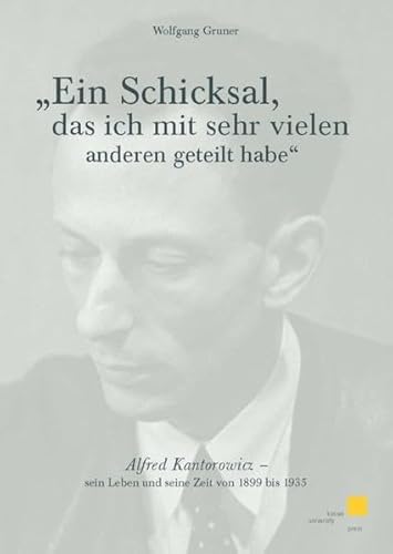 9783899582093: Ein Schicksal, das ich mit sehr vielen anderen geteilt habe: Alfred Kantorowicz - sein Leben und seine Zeit von 1899 bis 1935 (Livre en allemand)