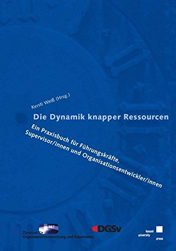 Stock image for Die Dynamik knapper Ressourcen : Ein Praxisbuch fr Fhrungskrfte, Supervisor/innen und Organisationsentwickler/innen for sale by Buchpark
