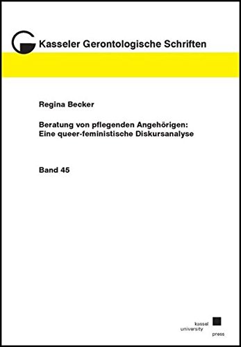 Imagen de archivo de Beratung von pflegenden Angehrigen: Eine queer-feministische Diskursanalyse (Kasseler gerontologische Schriften) a la venta por medimops