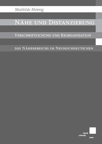 9783899584974: Nhe und Distanzierung: Verschriftlichung und Reorganisation des Nhebereichs im Neuhochdeutschen