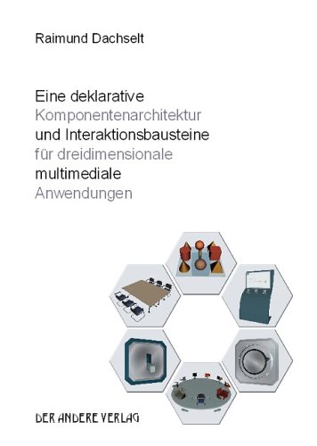 Eine deklarative Komponentenarchitektur und Interaktionsbausteine für dreidimensionale multimediale Anwendungen - Dachselt Raimund