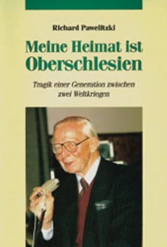 9783899601701: Meine Heimat ist Oberschlesien: Tragik einer Generation zwischen zwei Weltkriegen