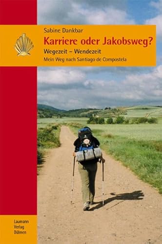 Beispielbild fr Karriere oder Jakobsweg?: Wegezeit - Wendezeit; Mein Weg nach Santiago de Compostela zum Verkauf von medimops