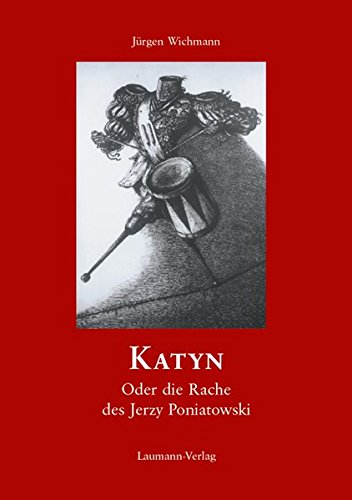 Katyn: Oder die Rache des Jerzy Poniatowski - Wichmann, Jürgen