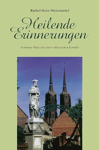 9783899603590: Heilende Erinnerungen: Verlorene Wurzeln einer schlesischen Familie