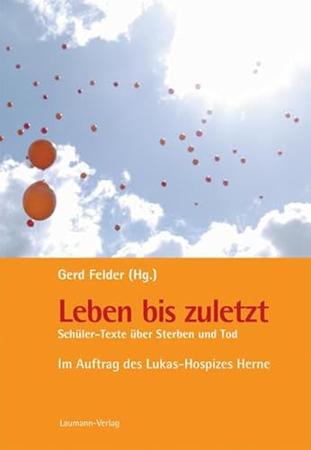 Stock image for Leben bis zuletzt: Schler-Texte ber Sterben und Tod for sale by medimops