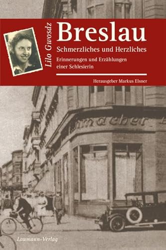 Beispielbild fr Breslau - Schmerzliches und Herzliches: Erinnerungen und Erzhlungen einer Schlesierin zum Verkauf von medimops