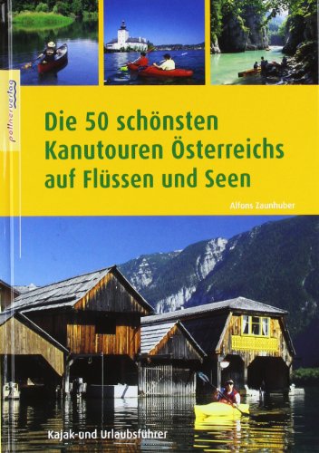 Imagen de archivo de Die 50 schnsten Kanutouren sterreichs: Kajak- und Urlaubsfhrer a la venta por medimops