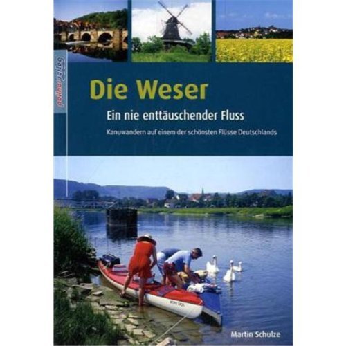 9783899610291: Die Weser - ein nie enttuschender Fluss: Kanuwandern auf einem der schnsten Flsse Deutschlands