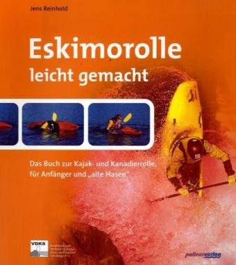 Eskimorolle leicht gemacht: Das Buch zur Kajak und Kanadierrolle für Anfänger und 