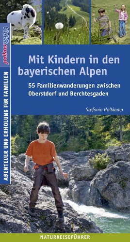 Stock image for Mit Kindern in den bayerischen Alpen: 55 Familientouren zwischen Oberstdorf und Berchtesgaden. Naturreisefhrer for sale by medimops