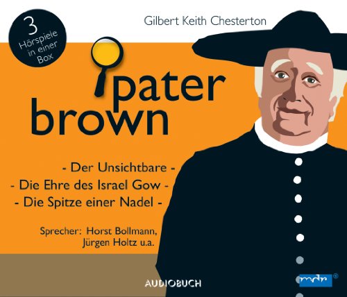 Stock image for Pater Brown. Die Unsichtbare. Die Ehre des Israel Gow. Die Spitze einer Nadel. Sprecher: Horst Bollmann, Jrgen Holtz u. a. 3 Hrspiee in einer Box. for sale by Antiquariat Olaf Drescher