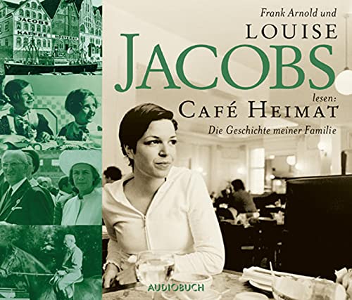 Cafe Heimat. Die Geschichte meiner Familie. 3 CDs Die Geschichte meiner Familie - Louise JacobsRudolf Frank Arnold und Louise Jacobs