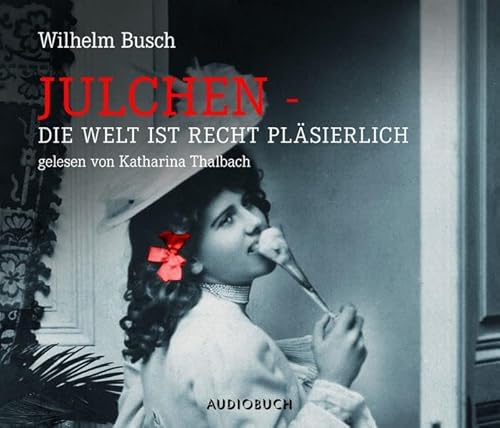 Julchen - Die Welt ist recht pläsierlich - Wilhelm Busch (Autor), Katharina Thalbach (Sprecherin)