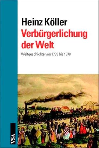 Beispielbild fr Verbrgerlichung der Welt. Zur Weltgeschichte von 1770 bis 1870, zum Verkauf von modernes antiquariat f. wiss. literatur