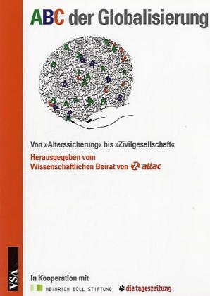 Beispielbild fr ABC der Globalisierung Von "Alterssicherung" bis "Zivilgesellschaft" (Herausgegeben vom Wissenschaftlichen Beirat von attac in Kooperation mit der "tageszeitung" / taz und der Heinrich-Bll-Stiftung) zum Verkauf von Antiquariat Smock