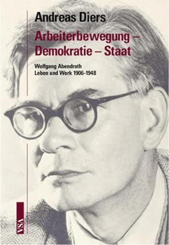 9783899651683: Arbeiterbewegung - Demokratie - Staat: Leben und Werk von Wolfgang Abendroth 1906 - 1948
