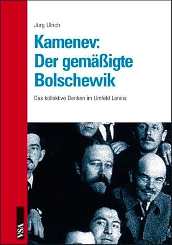 Kamenev: Der gemässigte Bolschewik: Das kollektive Denken im Umfeld Lenins - Ulrich Jürg