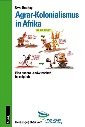 Agrar-Kolonialismus in Afrika. Eine andere Landwirtschaft ist möglich. - Hoering, Uwe