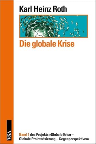 Die globale Krise 1: "Globale Krise - Globale Proletarisierung - Gegenperspektiven" (9783899653632) by Roth, Karl Heinz