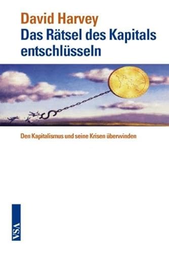 Das Rätsel des Kapitals entschlüsseln: Den Kapitalismus und seine Krisen überwinden - Harvey, David