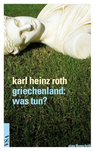 griechenland - was tun?: eine flugschrift (9783899655247) by Roth, Karl Heinz
