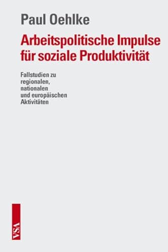 Beispielbild fr Arbeitspolitische Impulse fr soziale Produktivitt: Fallstudien zu regionalen, nationalen und europischen Aktivitten zum Verkauf von medimops