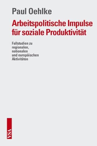 Stock image for Arbeitspolitische Impulse fr soziale Produktivitt: Fallstudien zu regionalen, nationalen und europischen Aktivitten for sale by medimops