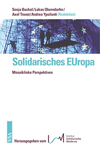 Solidarisches EUropa. Mosaiklinke Perspektiven, - Buckel, Sonja et al. [Hrsg.]