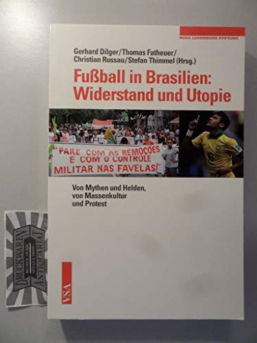 Fußball in Brasilien: Widerstand und Utopie - Von Mythen und Helden, von Massenkultur und Protest