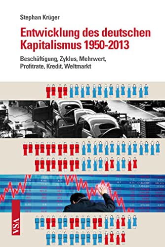 Stock image for Entwicklung des deutschen Kapitalismus 1950-2013: Beschftigung, Zyklus, Mehrwert, Profitrate, Kredit, Weltmarkt for sale by medimops
