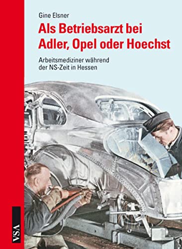 Beispielbild fr Als Betriebsarzt bei Adler, Opel oder Hoechst - Arbeitsmediziner whrend der NS-Zeit in Hessen zum Verkauf von Der Ziegelbrenner - Medienversand