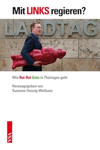 9783899656725: Mit LINKS regieren?: Wie Rot-Rot-Grn in Thringen geht
