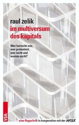 Imagen de archivo de Im Multiversum des Kapitals: Wer herrscht wie, wer protestiert, wer nicht und warum nicht? a la venta por medimops