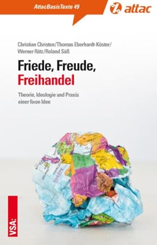 Beispielbild fr Friede, Freude, Freihandel: Theorie, Ideologie und Praxis einer fixen Idee (AttacBasis Texte) zum Verkauf von medimops