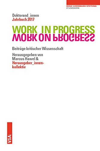 9783899657883: WORK IN PROGRESS. WORK ON PROGRESS.: Beitrge kritischer Wissenschaft: Doktorand_innen Jahrbuch 2017 der Rosa-Luxemburg-Stiftung